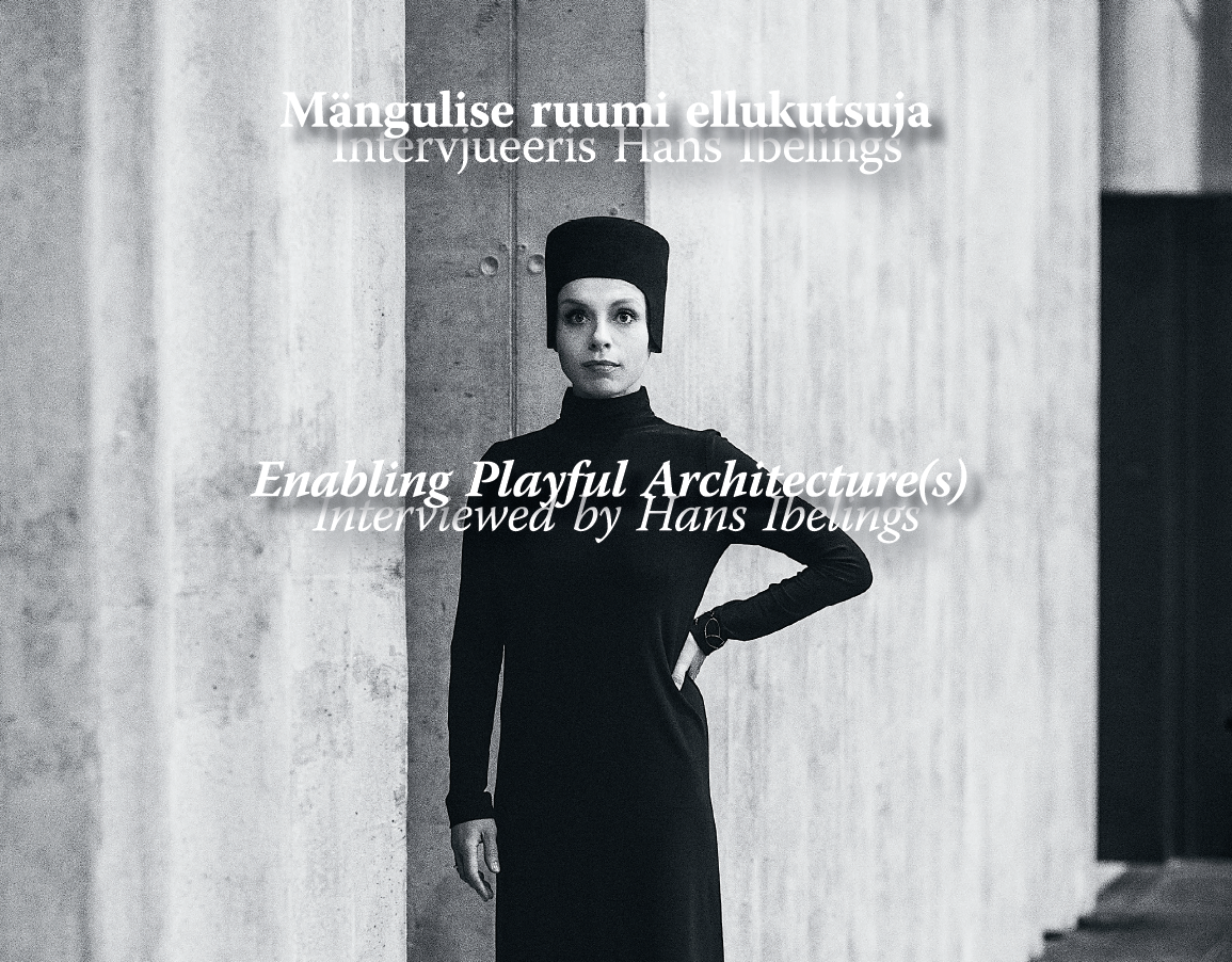 Veronika Valk-Siska. Enambling Playful Architecture(s). Interviewed by Hans Ibelings
